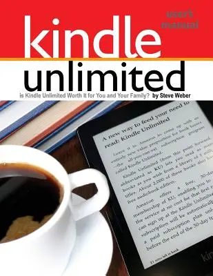 Kindle Unlimited Benutzerhandbuch: Ist Kindle Unlimited es für Sie und Ihre Familie wert? - Kindle Unlimited Users Manual: Is Kindle Unlimited Worth It for You and Your Family?