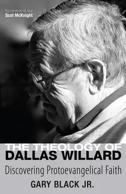 Die Theologie von Dallas Willard: Die Entdeckung des protoevangelischen Glaubens - The Theology of Dallas Willard: Discovering Protoevangelical Faith