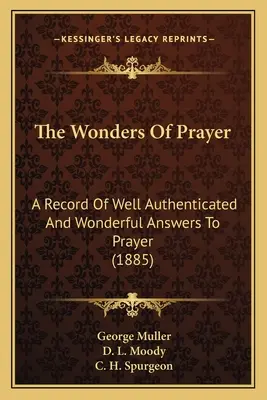 Die Wunder des Gebets: Ein Bericht über gut beglaubigte und wunderbare Gebetserhörungen (1885) - The Wonders Of Prayer: A Record Of Well Authenticated And Wonderful Answers To Prayer (1885)