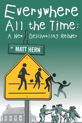 Überall und jederzeit: Ein neuer Deschooling Reader - Everywhere All the Time: A New Deschooling Reader