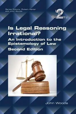 Ist die juristische Argumentation irrational? Eine Einführung in die Erkenntnistheorie des Rechts: Zweite Auflage - Is Legal Reasoning Irrational? An Introduction to the Epistemology of Law: Second Edition
