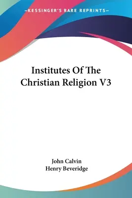 Institute der christlichen Religion V3 - Institutes Of The Christian Religion V3