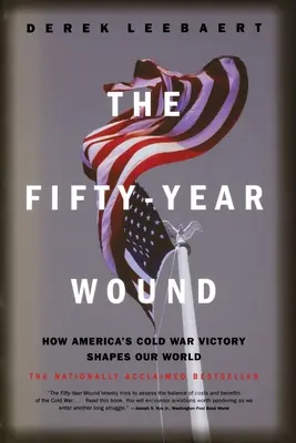 Die fünfzigjährige Wunde: Wie Amerikas Sieg im Kalten Krieg unsere Welt prägt - The Fifty-Year Wound: How America's Cold War Victory Shapes Our World