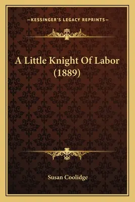 Ein kleiner Ritter der Arbeit (1889) - A Little Knight Of Labor (1889)