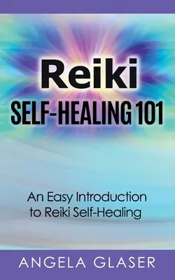 Reiki Selbstheilung 101: Eine einfache Einführung in die Reiki-Selbstheilung - Reiki Self-Healing 101: An Easy Introduction to Reiki Self-Healing