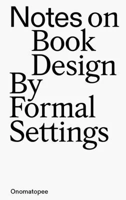 Anmerkungen zur Buchgestaltung: Nach formalen Einstellungen - Notes on Book Design: By Formal Settings