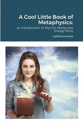 Ein cooles kleines Buch der Metaphysik: eine Einführung in übersinnliche Fähigkeiten und Energiearbeit - A Cool Little Book of Metaphysics: an Introduction to Psychic Ability and Energy Work