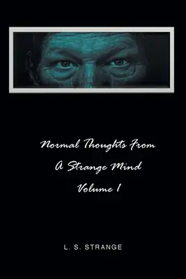 Normale Gedanken aus einem seltsamen Geist: Band I - Normal Thoughts from a Strange Mind: Volume I