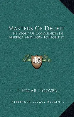 Meister der Täuschung: Die Geschichte des Kommunismus in Amerika und wie man ihn bekämpfen kann - Masters Of Deceit: The Story Of Communism In America And How To Fight It