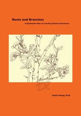 Wurzeln und Zweige: Ein systematischer Weg zum Erlernen chinesischer Schriftzeichen - Roots and Branches: A Systematic Way of Learning Chinese Characters