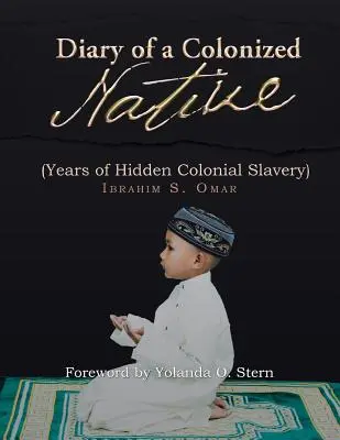 Tagebuch einer kolonisierten Eingeborenen: (Jahre der versteckten kolonialen Sklaverei) - Diary of a Colonized Native: (Years of Hidden Colonial Slavery)