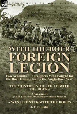 Mit der Fremdenlegion der Buren: Zwei Berichte von Ausländern, die während des Anglo-Buren-Krieges für die Sache der Buren kämpften - With the Boer Foreign Legion: Two Accounts of Foreigners Who Fought for the Boer Cause During the Anglo-Boer War