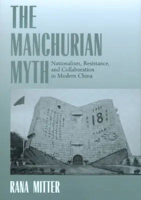 Der mandschurische Mythos: Nationalismus, Widerstand und Kollaboration im modernen China - The Manchurian Myth: Nationalism, Resistance, and Collaboration in Modern China