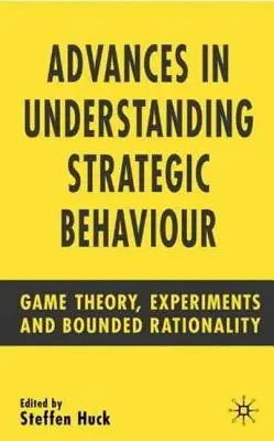 Fortschritte im Verständnis des strategischen Verhaltens: Spieltheorie, Experimente und begrenzte Rationalität - Advances in Understanding Strategic Behaviour: Game Theory, Experiments and Bounded Rationality