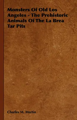 Monster des alten Los Angeles - Die prähistorischen Tiere der La Brea Teergruben - Monsters of Old Los Angeles - The Prehistoric Animals of the La Brea Tar Pits