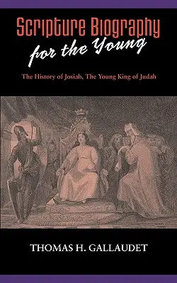 Biblische Biographie für die Jugend: Die Geschichte von Josiah - Scripture Biography for the Young: The History of Josiah