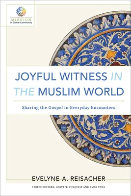 Freudiges Zeugnis in der muslimischen Welt: Das Evangelium in alltäglichen Begegnungen weitergeben - Joyful Witness in the Muslim World: Sharing the Gospel in Everyday Encounters