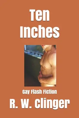 Zehn Zentimeter: Schwule Kurzgeschichten - Ten Inches: Gay Flash Fiction