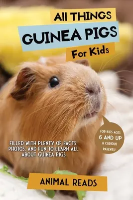 Alles über Meerschweinchen für Kinder: Viele Fakten, Fotos und Spaß rund um das Meerschweinchen - All Things Guinea Pigs For Kids: Filled With Plenty of Facts, Photos, and Fun to Learn all About Guinea Pigs