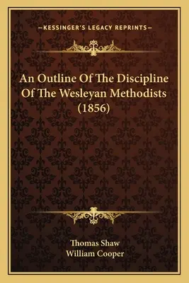 Ein Überblick über die Disziplin der Wesleyanischen Methodisten (1856) - An Outline Of The Discipline Of The Wesleyan Methodists (1856)