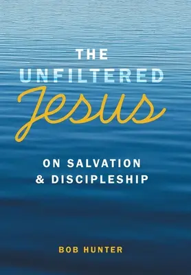 Der ungefilterte Jesus über Erlösung und Jüngerschaft - The Unfiltered Jesus on Salvation & Discipleship