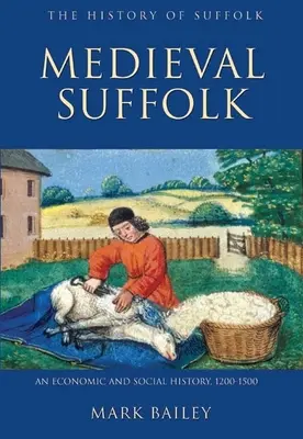 Mittelalterliches Suffolk: Eine Wirtschafts- und Sozialgeschichte, 1200-1500 - Medieval Suffolk: An Economic and Social History, 1200-1500