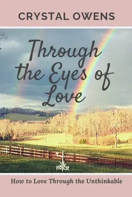Mit den Augen der Liebe: Wie man durch das Undenkbare lieben kann - Through the Eyes of Love: How to Love Through the Unthinkable