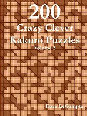 200 verrückte schlaue Kakuro-Rätsel - Band 3 - 200 Crazy Clever Kakuro Puzzles - Volume 3