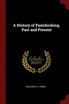 Die Geschichte des Pfandleihens, Vergangenheit und Gegenwart - A History of Pawnbroking, Past and Present