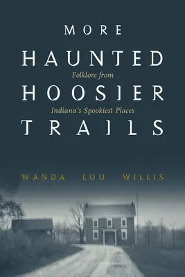 Mehr Haunted Hoosier Trails: Folklore von Indianas gruseligsten Orten - More Haunted Hoosier Trails: Folklore from Indiana's Spookiest Places