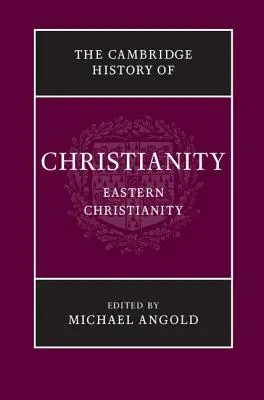 Die Cambridge Geschichte des Christentums: Band 5, Östliches Christentum - The Cambridge History of Christianity: Volume 5, Eastern Christianity