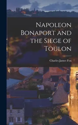 Napoleon Bonaport und die Belagerung von Toulon - Napoleon Bonaport and the Siege of Toulon