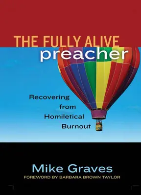Der voll lebendige Prediger: Wie er sich vom homiletischen Burnout erholt - The Fully Alive Preacher: Recovering from Homiletical Burnout