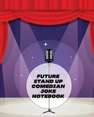 Zukunft Stand Up Comedian Witz Notebook: Kreatives Schreiben Stand Up Comedy Humor Unterhaltung - Future Stand Up Comedian Joke Notebook: Creative Writing Stand Up Comedy Humor Entertainment
