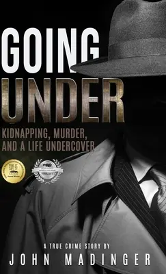 Untertauchen: Entführung, Mord und ein Leben im Verborgenen - Going Under: Kidnapping, Murder, and A Life Undercover