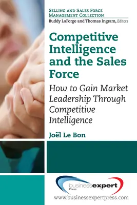 Competitive Intelligence und das Verkaufspersonal: Wie man durch Competitive Intelligence die Marktführerschaft erlangt - Competitive Intelligence and the Sales Force: How to Gain Market Leadership Through Competitive Intelligence