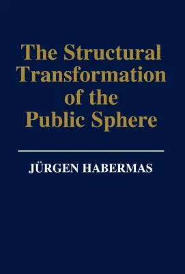 Der Strukturwandel der öffentlichen Sphäre: Eine Untersuchung zu einer Kategorie der bürgerlichen Gesellschaft - The Structural Transformation of the Public Sphere: An Inquiry Into a Category of Bourgeois Society