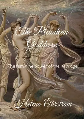 Die plejadischen Göttinnen: Die weibliche Kraft des neuen Zeitalters - The Pleiadean Goddesses: The feminine power of the new age