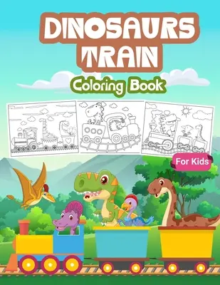 Dinosaurier-Zug-Malbuch für Kinder: Kinder-Malbuch mit Dinosaurier-Zug-Motiven, niedliches Geschenk für Jungen und Mädchen im Alter von 4-8 Jahren - Dinosaurs Train Coloring Book for Kids: Kids Coloring Book Filled with Dinosaur on Train Designs, Cute Gift for Boys and Girls Ages 4-8