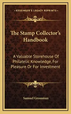 Das Handbuch des Briefmarkensammlers: Ein wertvoller Fundus an philatelistischem Wissen, zum Vergnügen oder zur Investition - The Stamp Collector's Handbook: A Valuable Storehouse Of Philatelic Knowledge, For Pleasure Or For Investment