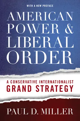 Amerikanische Macht und liberale Ordnung: Eine konservative internationalistische Großstrategie - American Power & Liberal Order: A Conservative Internationalist Grand Strategy