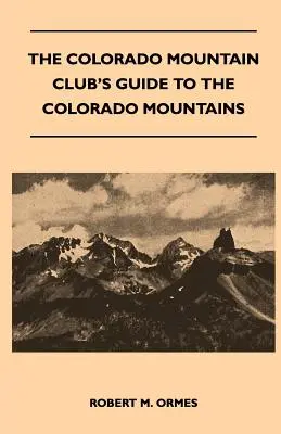 Der Führer des Colorado Mountain Club zu den Bergen von Colorado - The Colorado Mountain Club's Guide to the Colorado Mountains