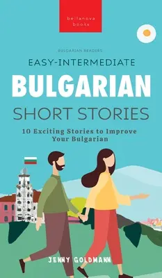 Leichte bulgarische Kurzgeschichten für die Mittelstufe: 10 spannende Geschichten zur Verbesserung der bulgarischen Sprache - Easy-Intermediate Bulgarian Short Stories: 10 Exciting Stories to Improve Your Bulgarian