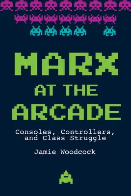 Marx in der Spielhalle: Konsolen, Controller und Klassenkampf - Marx at the Arcade: Consoles, Controllers, and Class Struggle