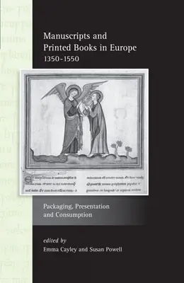 Manuskripte und gedruckte Bücher in Europa 1350-1550: Verpackung, Präsentation und Konsum - Manuscripts and Printed Books in Europe 1350-1550: Packaging, Presentation and Consumption