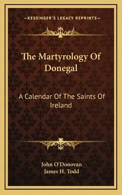 Das Martyrologium von Donegal: Ein Kalender der Heiligen von Irland - The Martyrology Of Donegal: A Calendar Of The Saints Of Ireland