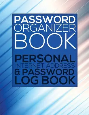 Passwort-Organisationsbuch (Persönliches Internet-Adress- und Passwort-Logbuch) - Password Organizer Book (Personal Internet Address & Password Log Book)