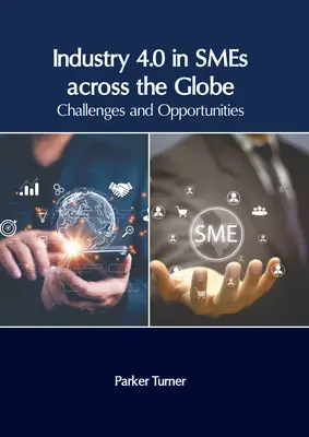 Industrie 4.0 in kleinen und mittleren Unternehmen auf der ganzen Welt: Herausforderungen und Chancen - Industry 4.0 in Smes Across the Globe: Challenges and Opportunities