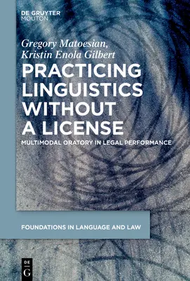Linguistik ohne Lizenz praktizieren: Multimodale Redekunst in der juristischen Performance - Practicing Linguistics Without a License: Multimodal Oratory in Legal Performance