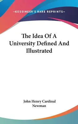 Die Idee der Universität definiert und illustriert - The Idea Of A University Defined And Illustrated